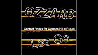 Ozzarb (Remix) Cypress Hill x Rusko - Lez Go
