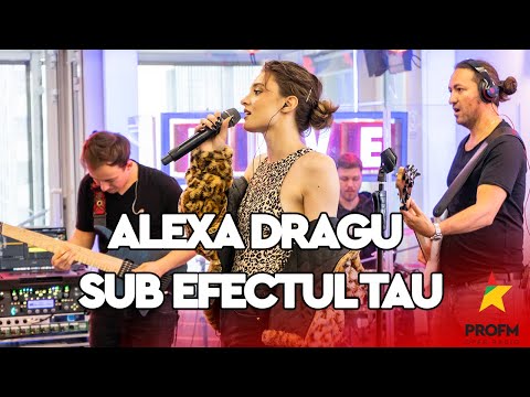 Alexa Dragu - Sub efectul tau | PROFM LIVE Session