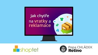 Shoptet a Pepa Chládek z Retino o tom, jak chytře na vratky a reklamace