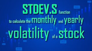 Use the STDEV.S function to calculate the monthly and yearly volatility of a stock