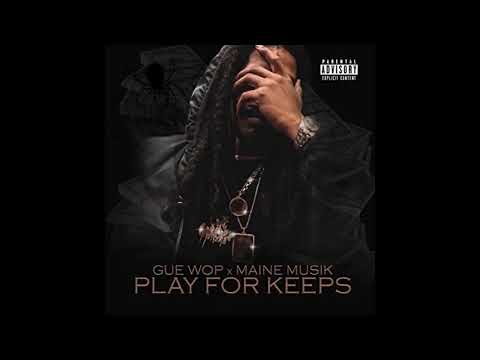 Gue Wop "Play For Keeps" Feat. Maine Musik
