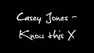 Casey Jones - Know this X