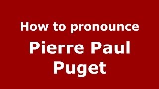 How to pronounce Pierre Paul Puget