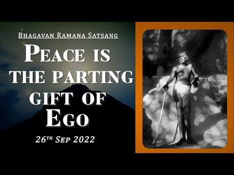 457. Bhagavan Ramana Satsang - Peace is the parting gift of Ego.