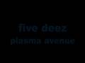 five deez  plasma avenue