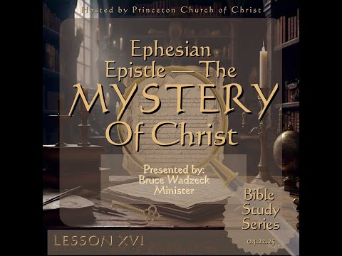 Ephesian Epistle — The Mystery of Christ | Part 16 (Recorded 04/22/25)