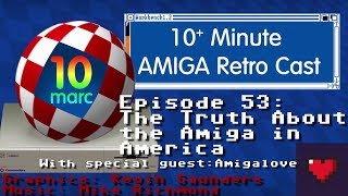 10MARC Episode 53 - The Truth About the Amiga in America