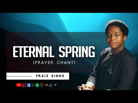 Praiz Singz - Eternal Spring (Prayer Chant) | Singing in the Spirit | You are Elohim Elyon Adonai