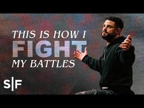 This Is How I Fight My Battles | Steven Furtick