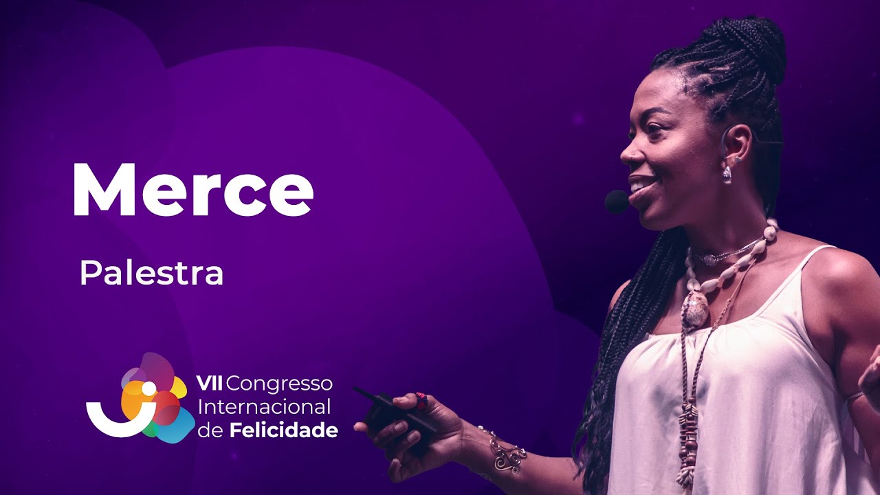Palestra: Merce - VII Congresso Internacional de Felicidade
