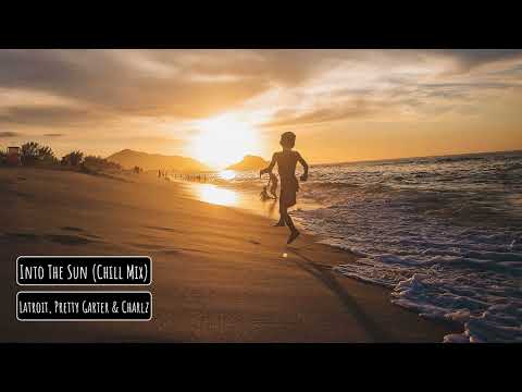 Latroit, Pretty Garter & Charlz - Into The Sun (Chill Mix)