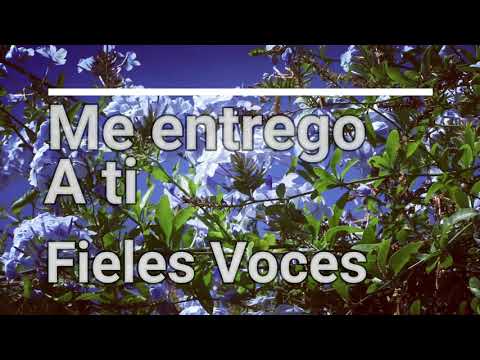 Me entrego a ti - Fieles Voces - Letra