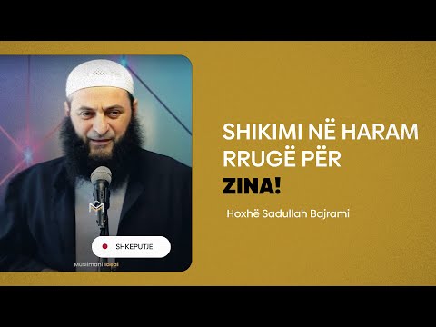 Shikimi në haram, rrugë për zina - Hoxhë Sadullah Bajrami