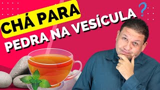 CHÁ PARA PEDRA NA VESÍCULA? EXISTE ? Porque não usar medicação para expulsar a pedra na vesícula.