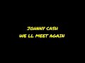 Johnny Cash - We 'll meet again (lyrics)