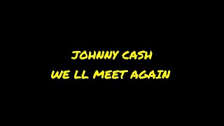 Johnny Cash - We &#39;ll meet again (lyrics)