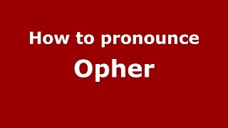 How to pronounce Opher