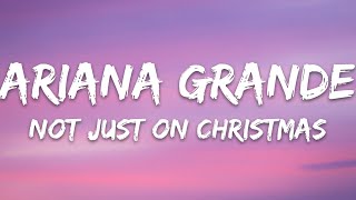 Ariana Grande - Not Just On Christmas (Lyrics)