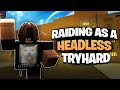 Raiding as a HEADLESS TRYHARD in Da Hood!⭐