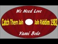Yami Bolo-We Need Love (Catch Them Jah Jah Riddim 1982)