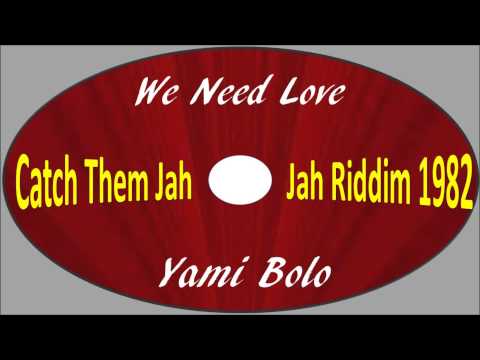 Yami Bolo-We Need Love (Catch Them Jah Jah Riddim 1982)