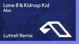 Lane 8 &amp; Kidnap Kid - Aba (Luttrell Remix)