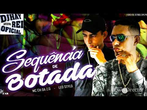 MC CH DA Z.O E LEO STYLO - SEQUÊNCIA DE BOTADA - MÚSICA NOVA 2018