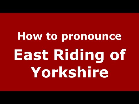 How to pronounce East Riding of Yorkshire (English/UK) - PronounceNames.com