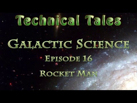 Technical Tales (Galactic Science) - 16 - Rocket Man