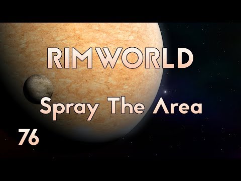 RimWorld - Ep76 - Spray The Area