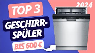 Der BESTE GESCHIRRSPÜLER 2024 bis 600 Euro | TOP 3 Modelle im VERGLEICH