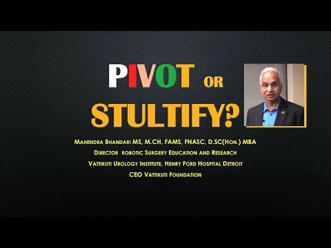 Pivot or Stultify?  Dr. Mahendra Bhandari
