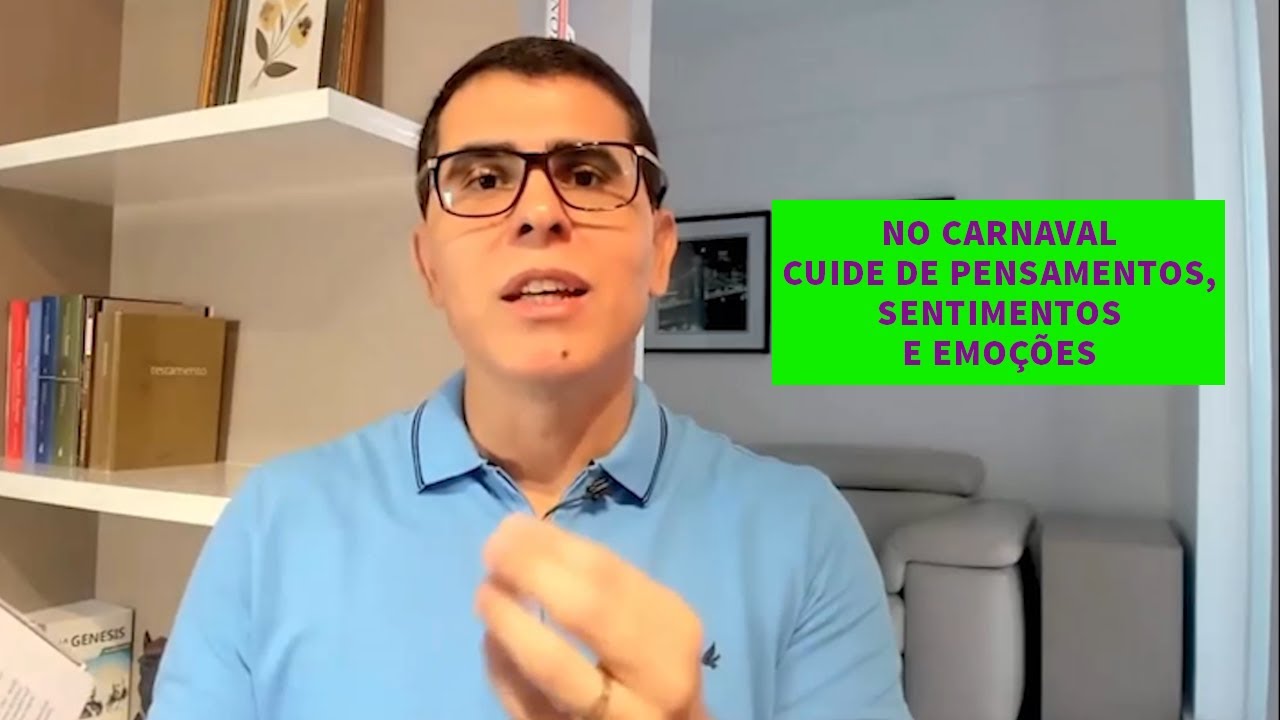 No carnaval cuide dos pensamentos, sentimentos e emoções. - Haroldo Dutra Dias