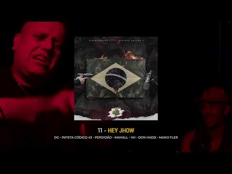 11 - Hey Jhow (DG, Pateta Código 43, Perdidão, Mahall, VH, Don Hadji e Mano Fler)