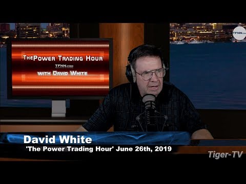 June 26th, Power Trading Hour with David White on TFNN - 2019