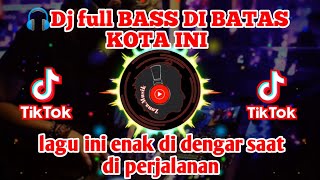 Download lagu Dj full BASS DI BATAS KOTA INI mp3 Zona Musik... mp3