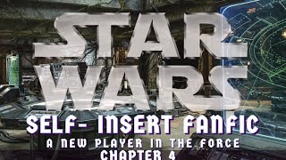 Star Wars Self-Insert Fanfic | A New Player In The Force | ch 4