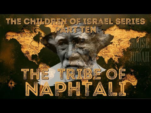 THE CHILDREN OF ISRAEL SERIES PT. 10: THE TRIBE OF NAPHTALI