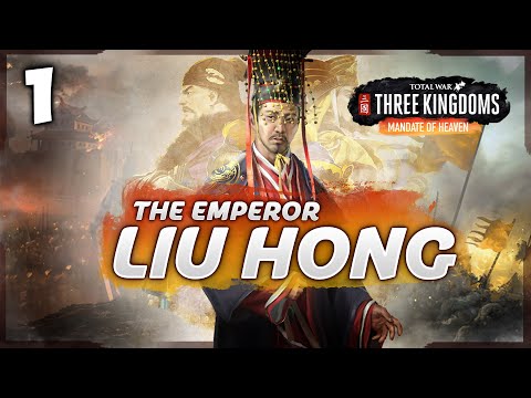 THE EMPEROR RISES! Total War: Three Kingdoms - Mandate of Heaven - Liu Hong Campaign #1