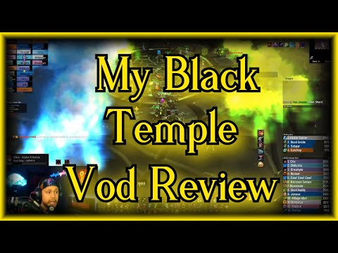 Vod review of MY OWN Black Temple - Start to finish, bosses and trash!