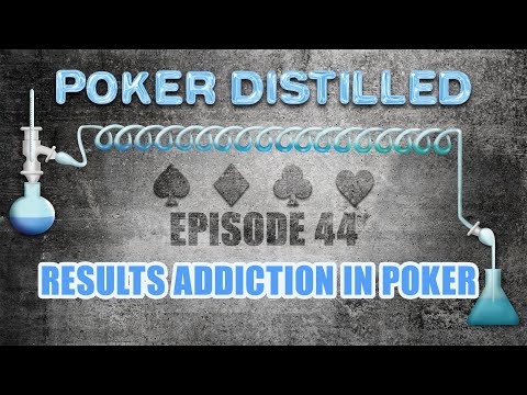 Poker Distilled Podcast Episode 44 - Results Addiction in Poker