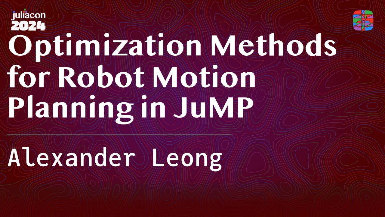 Optimization Methods for Robot Motion Planning in JuMP | Leong | JuliaCon 2024