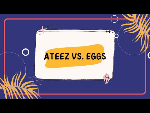 Ateez vs  Eggs