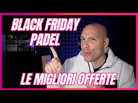 OFFERTE PADEL BLACK FRIDAY 2025