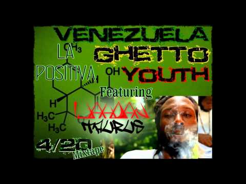 La Positiva-Venezuela Ghetto Youth Featuring Ijahdan Taurus-420Mixtape2014
