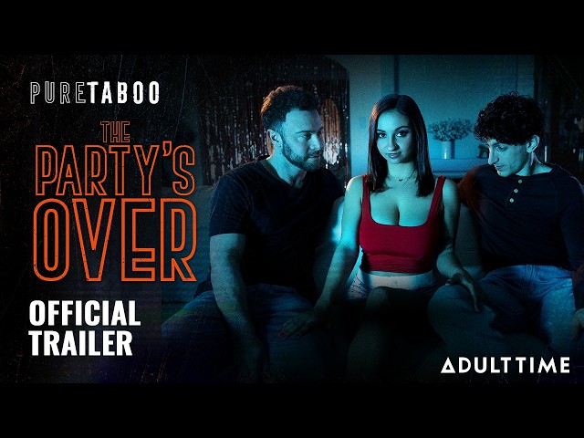 THE PARTY'S OVER | OFFICIAL TRAILER | Hailey Rose, Hazel Moore, & Liz Jordan | ADULT TIME