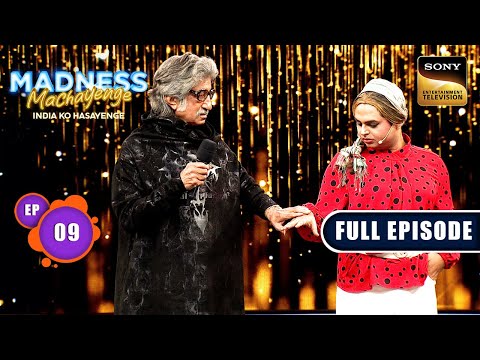 Madness Of Shakti Kapoor | Madness Machayenge | Ep 9 | Full Episode | 13 Apr 2024