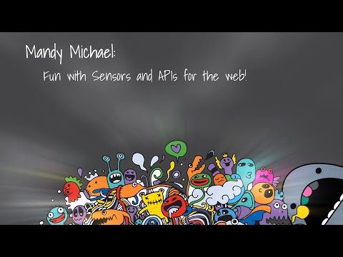 DDDPerth 2019 - Mandy Michael - Fun with Sensors and APIs for the web!