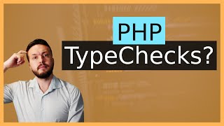 PHP Typechecks zur Laufzeit? werden diese WIRKLICH gebraucht?