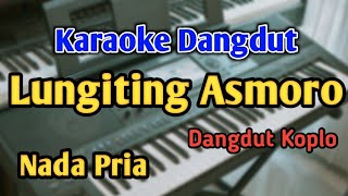 Download lagu LUNGITING ASMORO - KARAOKE || NADA PRIA COWOK || Versi Koplo || Audio HQ || Live Keyboard mp3 Download lagu LUNGITING ASMORO - KARAOKE || NADA PRIA COWOK || Versi Koplo || Audio HQ || Live Keyboard mp3